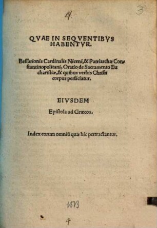 Qvae In Seqventibvs Habentvr Bessarionis Cardinalis Niceni, & Patriarchae Constantinopolitani, Oratio de Sacramento Eucharistiae, & quibus verbis Christi corpus perficiatur