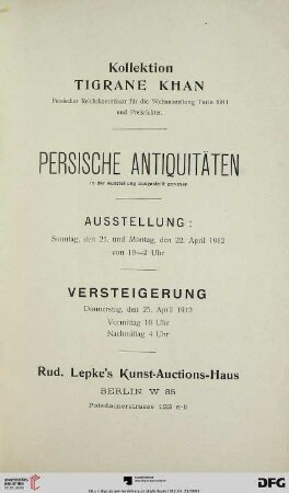 Nr. 1641: Katalog / Rudolph Lepke's Kunst-Auctions-Haus, Berlin: Kollektion Tigrane Khan : persische Antiquitäten, in der Ausstellung ausgestellt gewesen ; Versteigerung: 25. April 1912