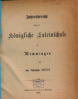 Jahresbericht über die Königl. Lateinschule in Memmingen : für das Schuljahr ... 1873/74, 1873/74