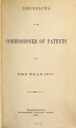 Decisions of the Commissioner of Patents and of the United States courts in patent and trade-mark and copyright cases : comp. from vols. ..., incl., of the official gazette of the U.S. Patent Office during the year .... 1879