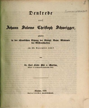 Denkrede auf Johann Salomo Christoph Schweigger : Gehalten in der öffentlichen Sitzung der Königl. Bayer. Akademie der Wissenschaften am 28. Nov. 1857