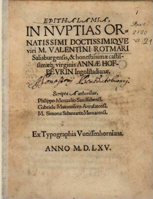Epithalamia In Nuptias ... Valentini Rotmari Salisburgensis, & ... virginis Annae Hofpeurin Ingolstadianae