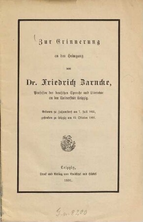 Zur Erinnerung an den Heimgang von Dr. Friedrich Zarncke, Professor der deutschen Sprache und Literatur an der Universität Leipzig : Geboren zu Zahrenstorf am 7. Juli 1825, gestorben zu Leipzig am 15. Oktober 1891