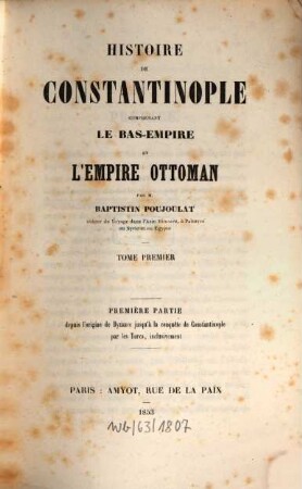 Histoire de Constantinople comprenant le Bas-Empire et l'Empire Ottoman, 1. ... Partie, depuis l'origine de Byzance jusqu'a la conquete de Constantinople par les Turcs, inclusivement