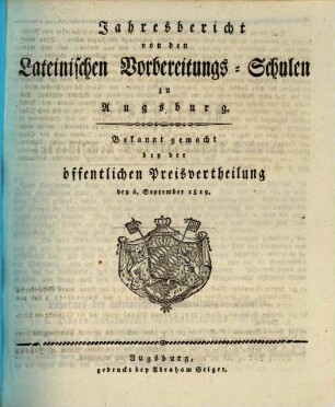 Jahres-Bericht von den Lateinischen Vorbereitungs-Schulen zu Augsburg : bekannt gemacht bei der öffentlichen Preise-Vertheilung .... 1819