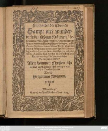 Lustgarten der Christen : Sampt vier wunderbarlichen schönen Kräutern/ beneben zweyen Geschrencken ...