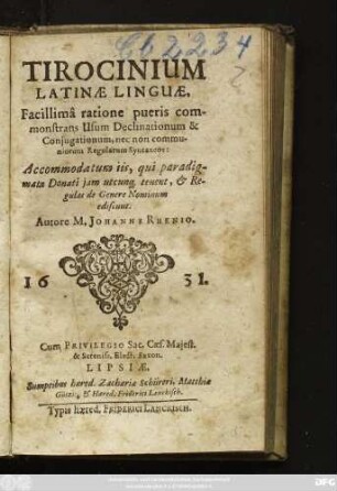 Tirocinium Latinae Linguae, Facillima ratione pueris commonstrans Usum Declinationum & Coniugationum, nec non communiorum Regularum Syntaxeos: Accomodatum iis, qui paradigmata Donati iam utcunq[ue] tenent, & Regulas de Genere Nominum ediscunt