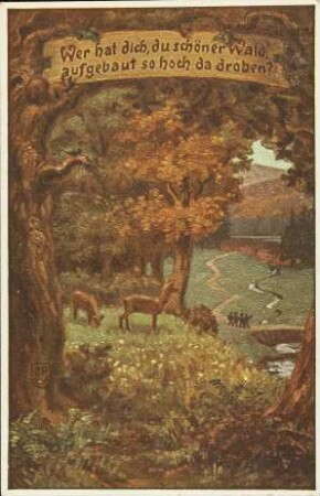 Wer hat dich, du schöner Wald, aufgebaut so hoch da droben?