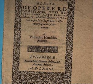 Elegia De Opere Redemptionis, Toti Hvmano Generi Factae, Passione scilicet, & crudelißima Domini & Saluatoris nostri Iesu Christi Dei & Hominis filij morte