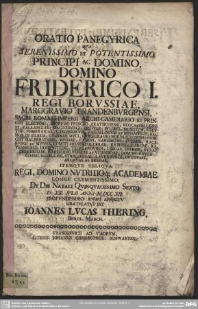 Oratio Panegyrica Qua Serenissimo Et Potentissimo Principi Ac Domino, Domino Friderico I. Regi Borussiae, ... De Die Natali Quinquagesimo Sexto D. XX. Iulii Anni MDCCXII. ... Gratulatus Est