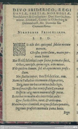 Divo Friderico, Regi Daniae, Svetiae, Norvegiae, Vandalorum & Gotthorum: Duci Slesvici ... & c. Domino suo Clementissimo. Nicodemus Frischlin