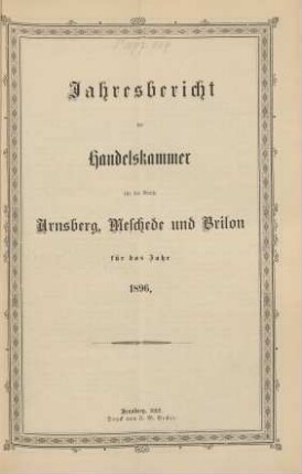 für das Jahr 1896: Jahresbericht der Handelskammer für die Kreise Arnsberg, Brilon und Meschede / Handelskammer für die Kreise Arnsberg, Brilon und Meschede