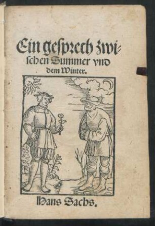 Ein gesprech zwi=||schen Summer vnd || dem Winter.|| Hans Sachs.||