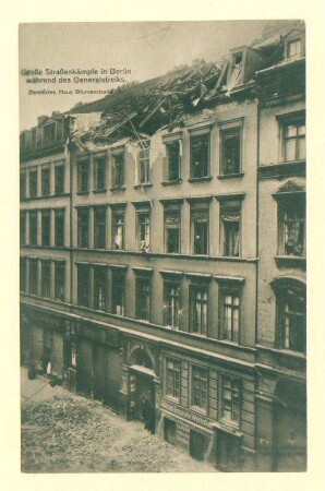 "Große Straßenkämpfe in Berlin während des Generalstreiks. Zerstörtes Haus in der Blumenstraße 68."