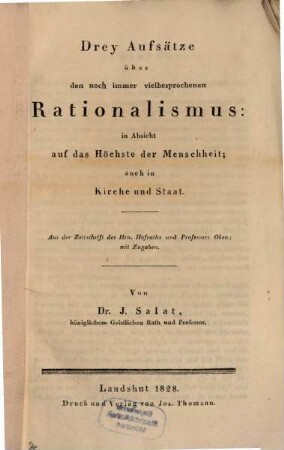 Drey Aufsätze über den noch immer viel besprochenen Rationalismus : in Absicht auf das Höchste der Menschheit, auch in Kirche und Staat ; Aus der Zeitschrift des Herrn Prof. Oken mit Zugaben