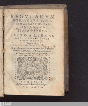 Liber Primus: Regvlarvm Vtrivsqve Ivris Cvm Ampliationibvs Ac Limitationibvs Regularum utriusque iuris cum ampliationibus ac limitationibus