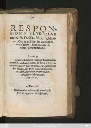RESPON=||SIO M. P. ILLYRICI AD || maledicta D.Ga. Maioris, Maxi=||mi, Christi & Belial seu Antichristi || conciliatoris, & nouorum In/||terim propugnatoris.|| ... ||