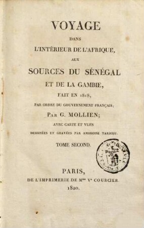 Voyage Dans L'Intérieur De L'Afrique : Aux Sources Du Sénégal Et De La Gambie. Fait En 1818 Par Ordre Du Gouvernement Français. Tome Second