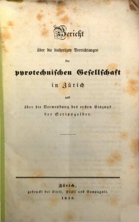 Bericht über die bisherigen Verrichtungen der pyrotechnischen Gesellschaft in Zürich und über die Verwendung des ersten Einzugs der Scripsgelder