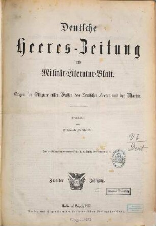 Deutsche Heeres-Zeitung : Organ für Offiziere aller Waffen d. dt. Heeres u. d. Marine. 2. 1877