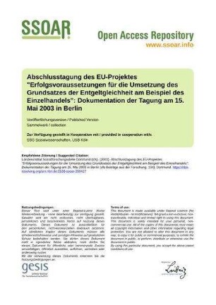Abschlusstagung des EU-Projektes "Erfolgsvoraussetzungen für die Umsetzung des Grundsatzes der Entgeltgleichheit am Beispiel des Einzelhandels": Dokumentation der Tagung am 15. Mai 2003 in Berlin