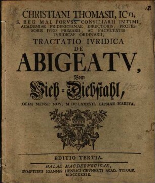 Christinai Thomasii, ICti, S. Reg Mai. Porvss. Consiliarii Intimi ... Tractatio Ivridica De Abigeatv : = Vom Vieh-Diebstahl