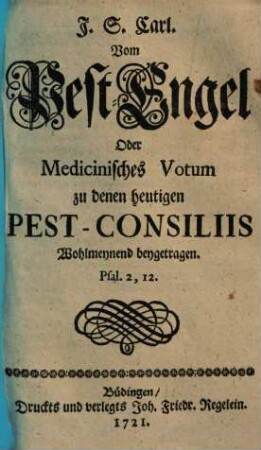 Vom Pest-Engel oder Medicinisches Votum zu denen heutigen Pest-Consiliis wohlmeynend beygetragen