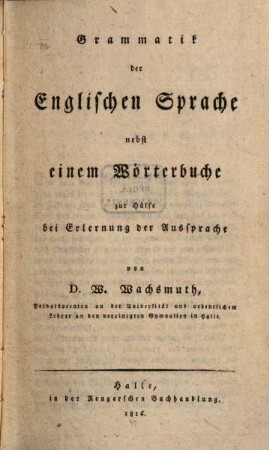 Grammatik der englischen Sprache : nebst einem Wörterbuche zur Hülfe bei Erlernung der Aussprache