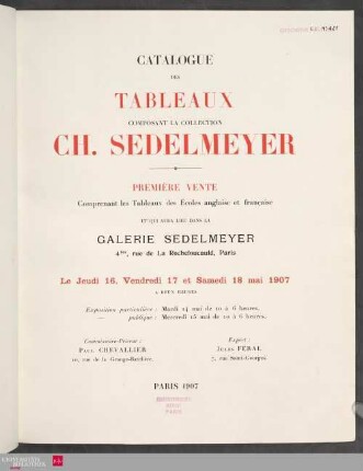 1: Catalogue des tableaux composant la collection de Ch. Sedelmeyer : première vente comprenant les tableaux des écoles anglaise et française et qui aura lieu dans la Galerie Sedelmeyer le jeudi 16, vendredi 17 et samedi 18 mai 1907