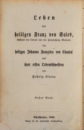 Leben des heiligen Franz von Sales, Stifters des Ordens von der Heimsuchung Mariens, der heiligen Johanna Franzisca von Chantal und ihrer ersten Ordensschwestern, 1. Leben des heiligen Franz von Sales, Stifters des Ordens von der Heimsuchung Mariens