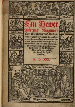 Ein Newer Albertus Magnus von Weibern und Geburten der Kinder : sampt ihren Artzneyen. Von Tugenden etlicher fürnemer Kreuter. Von krafft der Edlen Gestein. Von Art und Natur etlicher Thier. Mit sampt eim bewerten Regiment für die Pestilentz