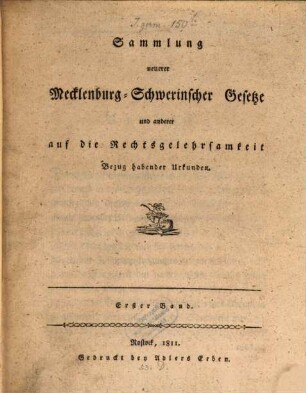 Sammlung neuerer Mecklenburg-Schwerinscher Gesetze und anderer auf die Rechtsgelehrtheit Bezug habender Urkunden, 1. (1811)
