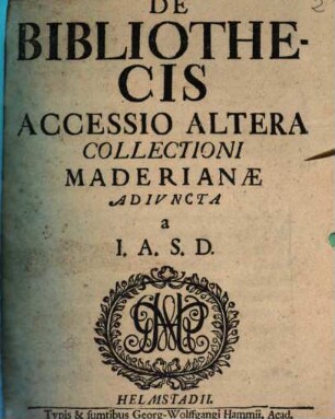 De Bibliothecis Accessio Altera Collectioni Maderianæ Adivncta