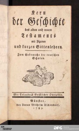 Kern der Geschichte des alten und neuen Testaments mit Figuren und kurzen Sittenlehren : Zum Gebrauche der teutschen Schulen