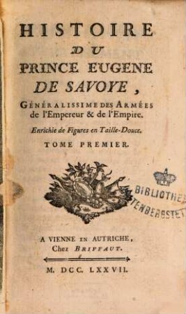 Histoire Du Prince Eugène De Savoye, Généralissime Des Armées de l'Empereur & de l'Empire : Enrichie de Figures en Taille-Douce, 1