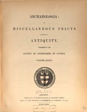 Archaeologia or miscellaneous tracts relating to antiquity. 39, 39. 1863