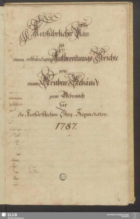 Ausführlicher Plan zu einem vollständigen Aufbereitungs-Berichte von einem Gruben-Gebäude zum Gebrauch für die Kurfürstlichen Berg-Stipendiaten - XVII 88 4. (1)