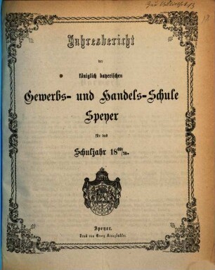 Jahresbericht der Königlich Bayerischen Gewerbsschule, der mit derselben verbundenen Fortbildungsschule, sowie der Höheren Knabenschule. 1869/70