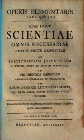 Operis elementaris pars I-IV : quae habet scientiae omnis necessariae penum recte dispositam ad instituendam juventutem, 4