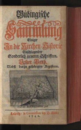 1.1740/42 = St. 1-6: Büdingische Sammlung einiger in die Kirchen-Historie einschlagender sonderlich neuerer Schrifften, 1.1740/42