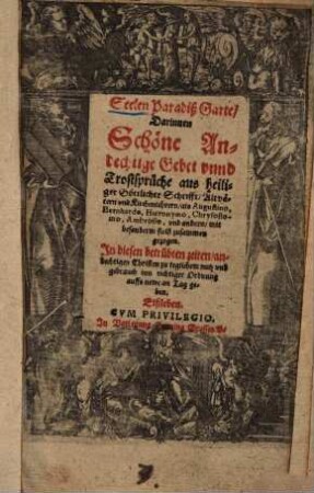 Seelen Paradiß Garten : darinnen schöne andechtige Gebet unnd Trostsprüche aus h. Göttlicher Schrifft ... zusammen gezogen ...