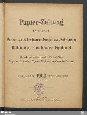 27.1902,53-78: Papierzeitung : Fachblatt für Papier-Erzeugung und -Großhandel, für Papier-Verarbeitung, Kartonagen, Buchbinderei, Druckgewerbe, für Schreibwaren und Bürobedarf