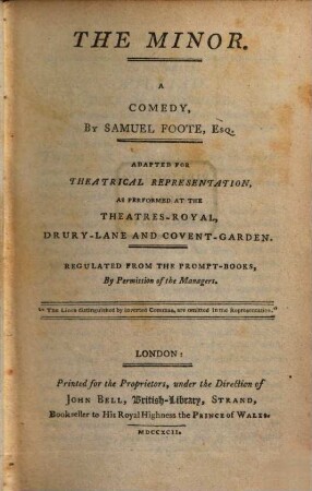 The Minor : A Comedy ; Adapted For Theatrical Representation, As Performed At The Theatres-Royal, Drury-Lane And Covent-Garden ; Regulated From The Prompt-Books, By Permission of the Managers