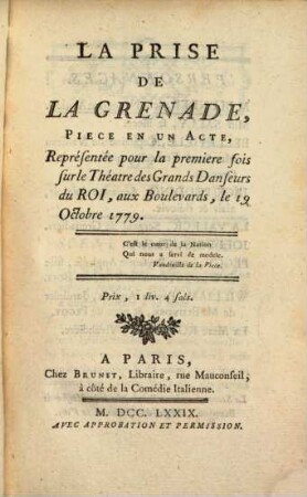 La Prise De La Grenade : Piece En Un Acte, Représentée pour la premiere fois sur les Théatre des Grands Danseurs du Roi, aux Boulevards, le 19 Octobre 1779