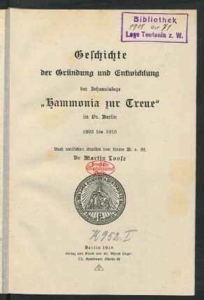 Geschichte der Gründung und Entwicklung der Johannisloge "Hammonia zur Treue" im Or. Berlin 1893 bis 1918 : nach amtlichen Quellen