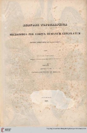 Atlas: Anatome Topographica Sectionibus Per Corpus Humanum Congelatum Triplici Directione Ductis Illustrata: Fasciculi 4. - 4A. - 4B. Extremitates