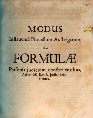 Modus Instruendi Processum Austregarum, Sive Formulae Personis iudicium constituentibus, Actori scil. Reo & Iudici deservientes