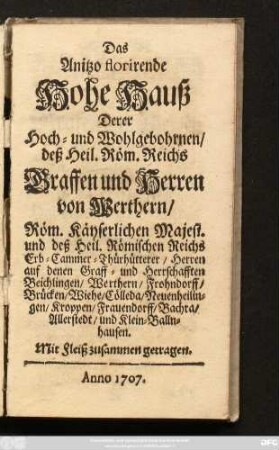 Das Anitzo florirende Hohe Hauß Derer Hoch- und Wohlgebohrnen, deß Heil. Röm. Reichs Graffen und Herren von Werthern, Röm. Käyserlichen Majest. und deß Heil. Römischen Reichs Erb-Cammerer-Thürhütterer, Herren auf denen Graff- und Herrschaften Beichlingen, Werthern, Frohndorff, Brücken, Wiehe, Cölleda, Neuenheilingen, Kroppen, Frauendorff, Bachra, Allerstedt, und Klein-Ballnhausen