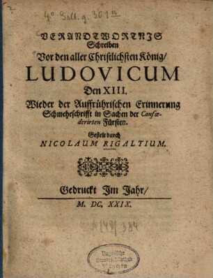 Verandtwortnis Schreiben Vor den aller Christlichsten König Ludovicum Den XIII Wieder der Auffrührischen Erinnerung Schmeheschrifft in Sachen der Confoederirten Fürsten