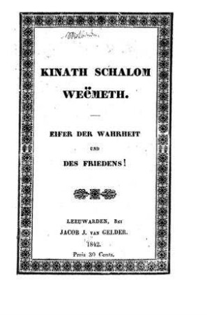 Kinath Schalom Weemeth : Eifer der Wahrheit und des Friedens ; die Stimmen d. ältesten, glaubwürdigsten Rabbinen, über die Pijutim ; eine Gegenschrift wider das kürtzlich herausgekommene Werk des Aniam Ben Schemida genannt Angthereth Schalom Weemeth